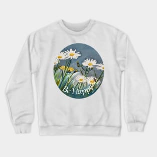 Be Happy message with a background of daisies and a bee Crewneck Sweatshirt